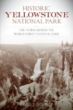 Historic Yellowstone National Park af Bruce T. Gourley