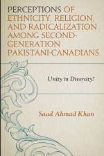 Perceptions of Ethnicity, Religion, and Radicalization among Second-Generation Pakistani-Canadians af Saad Ahmad Khan