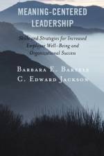 Meaning-Centered Leadership af Barbara E. Bartels