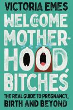Welcome to Motherhood, Bitches