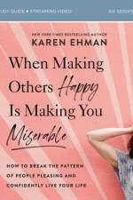 When Making Others Happy Is Making You Miserable Bible Study Guide plus Streaming Video af Karen Ehman