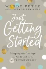 Just Getting Started – Stepping with Courage into God`s Call for the Next Stage of Life af Wendy Peter