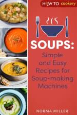 Soups: Simple and Easy Recipes for Soup-making Machines af Norma Miller