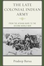 The Late Colonial Indian Army af Pradeep Barua