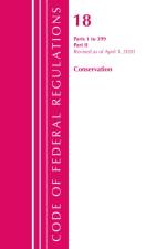 Code of Federal Regulations, Title 18 Conservation of Power and Water Resources 1-399, Revised as of April 1, 2020 af Office Of The Federal Register (U.S.)