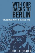 With Our Backs to Berlin af Tony Tissier