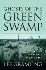 Ghosts of the Green Swamp af Lee Gramling