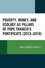 Poverty, Money, and Ecology as Pillars of Pope Francis' Pontificate (2013–2019) af Pablo Alberto Baisotti