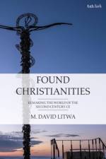 Found Christianities af Dr M. David (Australian Catholic University Litwa
