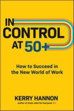 In Control at 50+: How to Succeed in the New World of Work af Kerry Hannon