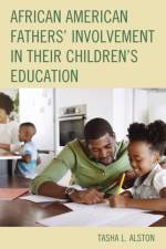 African American Fathers' Involvement in their Children's Education af Tasha L. Alston
