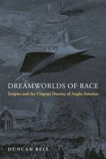 Dreamworlds of Race af Duncan Bell