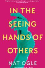 In the Seeing Hands of Others af Nat Ogle