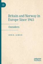 Britain and Norway in Europe Since 1945 af Geir K. Almlid