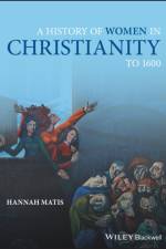 A History of Women in Christianity to 1600 af Hannah Matis