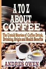 to Z about Coffee af Andres Owen