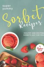 Yummy Sorbet Recipes af Tyler Sweet
