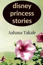 Disney princess stories af Aahana Takale