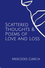 Scattered Thoughts & Poems of Love and Loss af Mercedes García