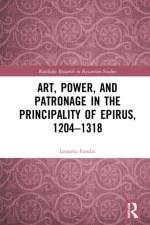 Art, Power, and Patronage in the Principality of Epirus, 1204–1318 af Leonela Fundic
