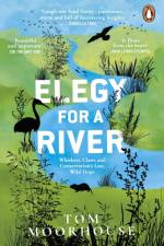 Elegy For a River af Tom Moorhouse