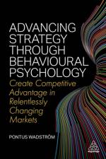Advancing Strategy through Behavioural Psychology af Pontus Wadstrom