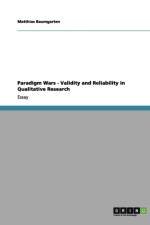 Paradigm Wars - Validity and Reliability in Qualitative Research af Matthias Baumgarten