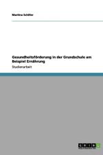 Gesundheitsfoerderung in der Grundschule am Beispiel Ernahrung af Martina Schiller