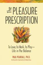 The Pleasure Prescription af Paul Pearsall