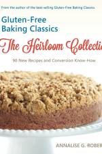 Gluten-Free Baking Classics-The Heirloom Collection af Annalise G Roberts