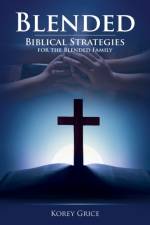 BLENDED: BIBLICAL STRATEGIES FOR THE BLE af V GRICE