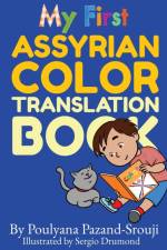 MY FIRST ASSYRIAN COLOR TRANSLATION BOOK af POULY PAZAND-SROUJI