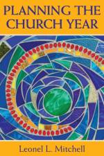 Planning the Church Year af Leonel L. Mitchell