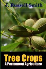 Tree Crops, A Permanent Agriculture af J.Russell Smith