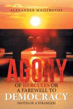 Agony of Hercules or a Farewell to Democracy (Notes of a Stranger) af Alexander Maistrovoy