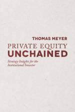 Private Equity Unchained af T. Meyer