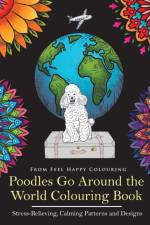 Poodles Go Around the World Colouring Book af Feel Happy Colouring