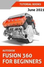 Autodesk Fusion 360 For Beginners (June 2021) (Colored) af Tutorial Books