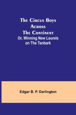 Circus Boys Across the Continent; Or, Winning New Laurels on the Tanbark af Edgar B P Darlington