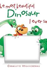 Most Beautiful Dinosaur I Ever Saw af Charlotte Vdovychenko