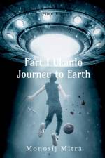 Part 1 Ukanio Journey to Earth af Monosij Mitra
