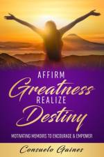 Affirm Greatness Realize Destiny af Consuelo Gaines