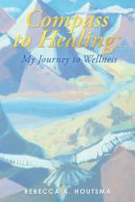 Compass to Healing af Rebecca A Houtsma