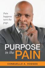 Purpose in the Pain af Consuello A Hodges