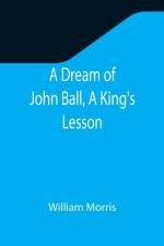 Dream of John Ball, A King's Lesson af Morris William Morris