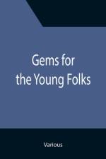 Gems for the Young Folks; Fourth Book of the Faith-Promoting Series. Designed for the Instruction and Encouragement of Young Latter-Day Saints af Various
