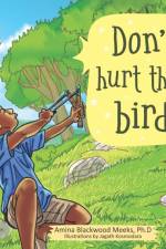 Don't Hurt That Bird af Blackwood Meeks Ph.D Amina Blackwood Meeks Ph.D