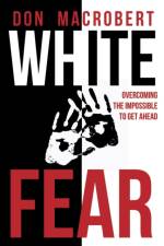 WHITE FEAR: OVERCOMING THE IMPOSSIBLE TO af Don MacRobert