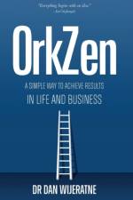 ORKZEN: A SIMPLE WAY TO ACHIEVE RESULTS af DR DAN WIJERATNE