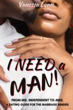 I NEED A MAN!: FROM MS. INDEPENDENT TO M af Vanessa Lynn
